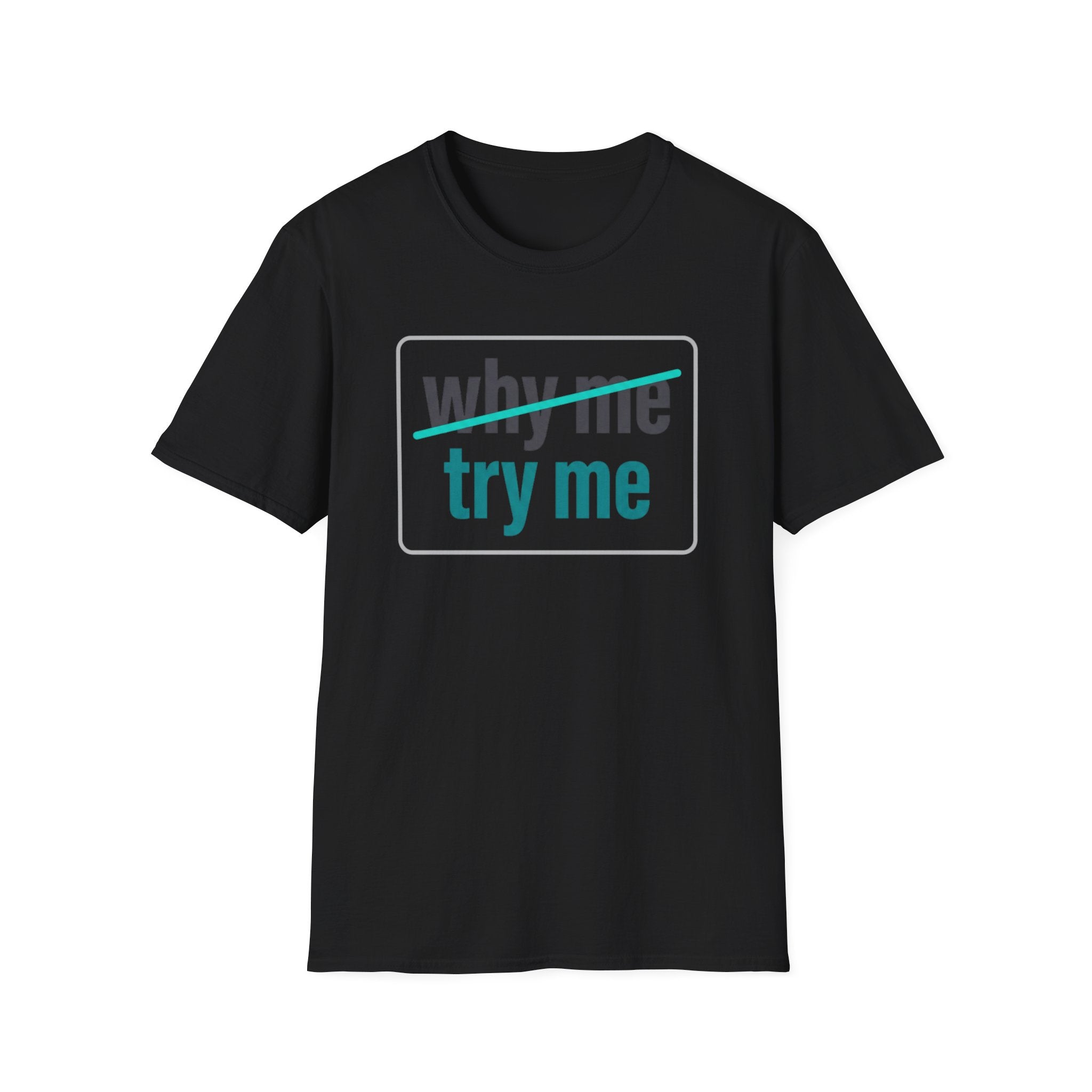 Why Me, Try Me T-Shirt — Funny Sarcastic Graphic Tee