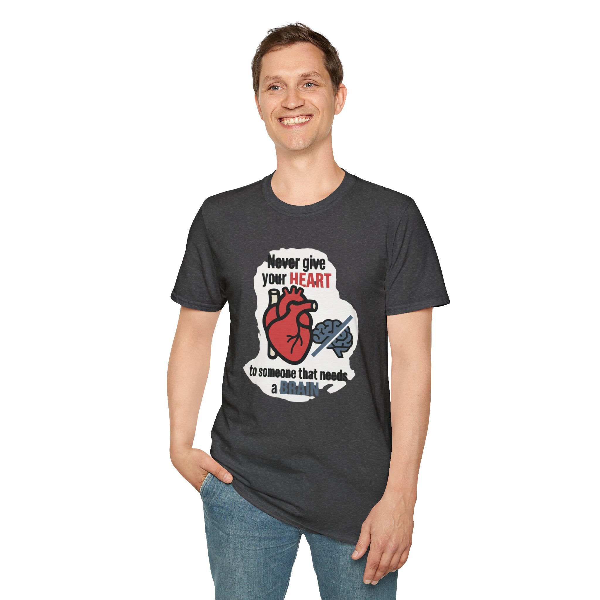 Never Give Your Heart to Someone Who Needs a Brain T-Shirt — Funny Heart vs Brain Graphic Tee
