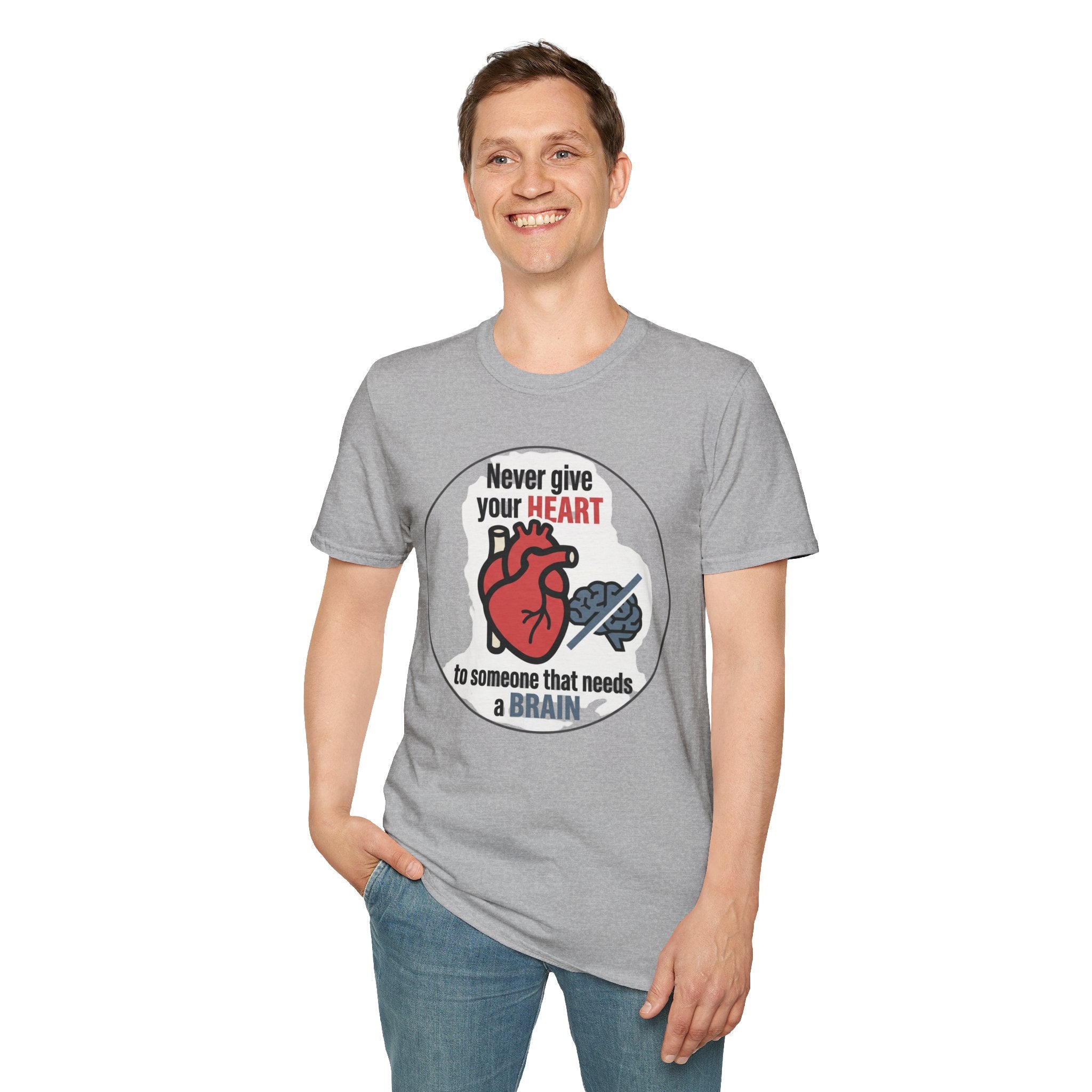 Never Give Your Heart to Someone Who Needs a Brain T-Shirt — Funny Heart vs Brain Graphic Tee