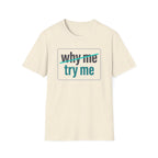 Why Me, Try Me T-Shirt — Funny Sarcastic Graphic Tee