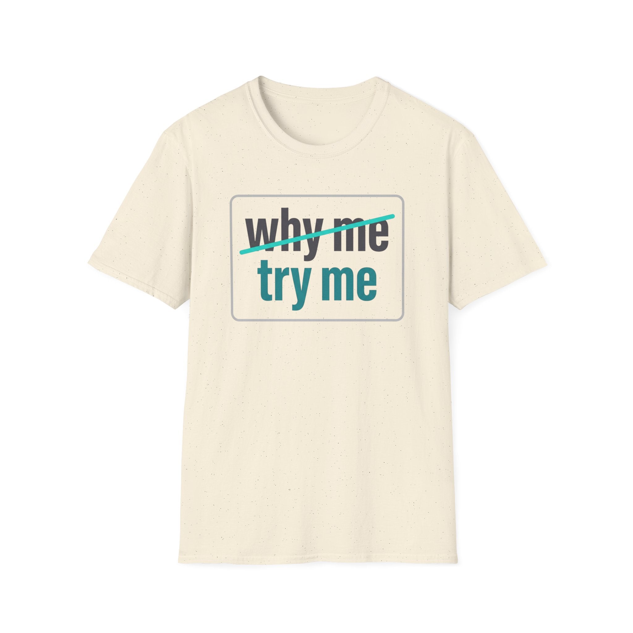 Why Me, Try Me T-Shirt — Funny Sarcastic Graphic Tee