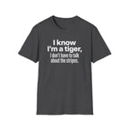 Tiger Pride T‑Shirt — "I know I’m a tiger, I don’t have to talk about the stripes."