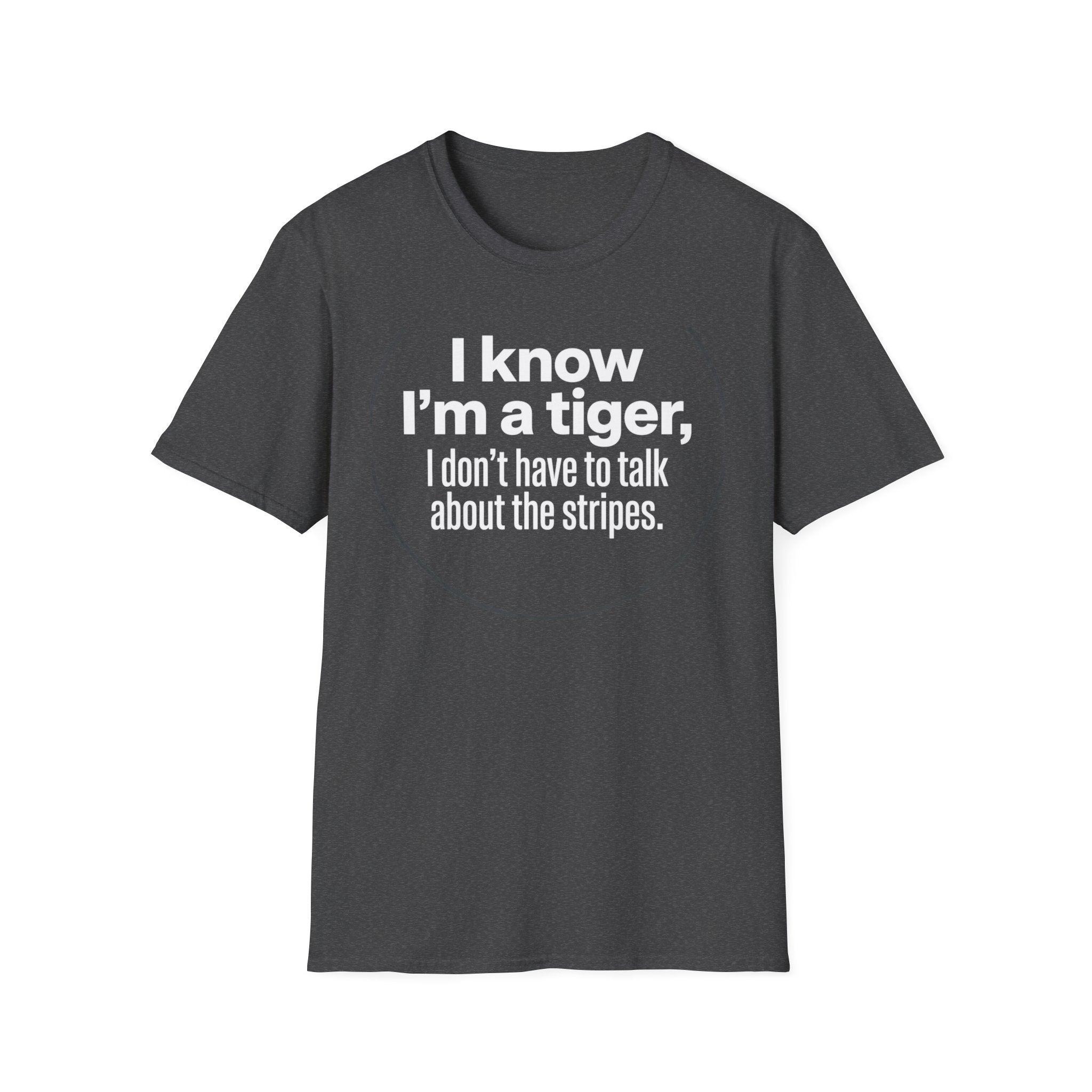 Tiger Pride T‑Shirt — "I know I’m a tiger, I don’t have to talk about the stripes."