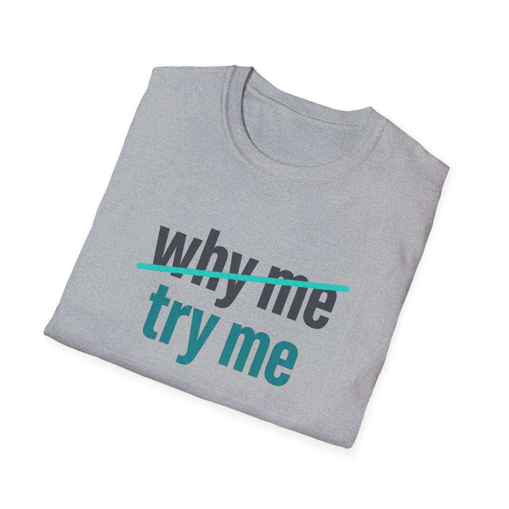 Why Me, Try Me T-Shirt — Funny Sarcastic Graphic Tee