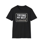 Trying My Best Is Exhausting T-Shirt — Funny Relatable Graphic Tee