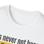 T-Shirt — "It's Never Not Been RIGHT NOW." Motivational Graphic Tee