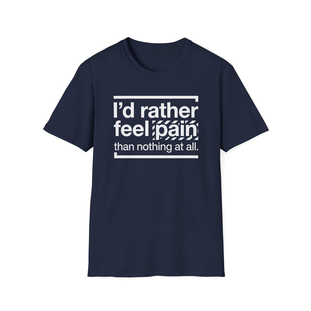 T-Shirt — "I'd Rather Feel Pain Than Nothing at All" Motivational Graphic Tee