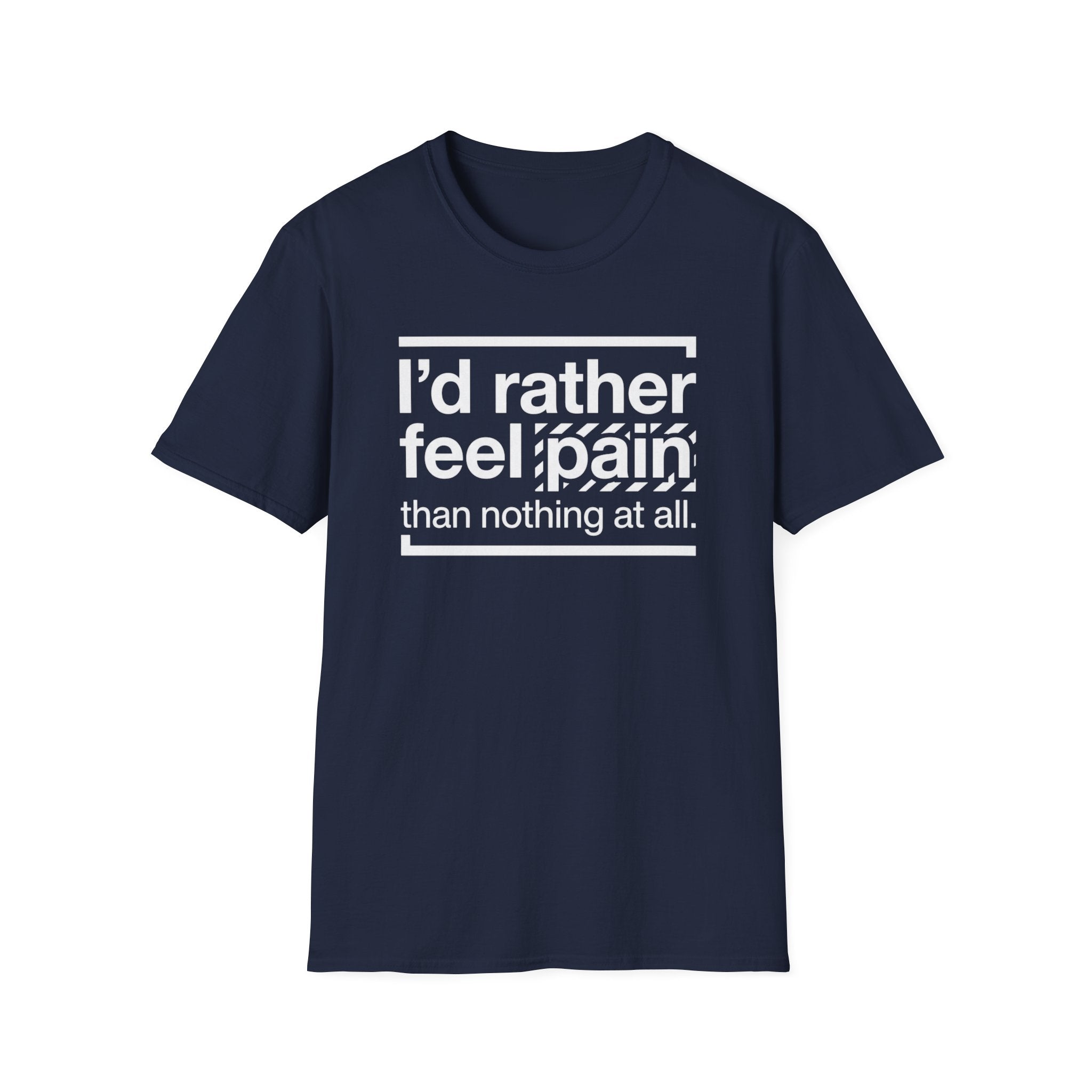 T-Shirt — "I'd Rather Feel Pain Than Nothing at All" Motivational Graphic Tee