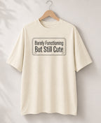Barely Functioning But Still Cute T-Shirt