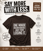 One Minor Inconvenience Away From Losing It T-Shirt