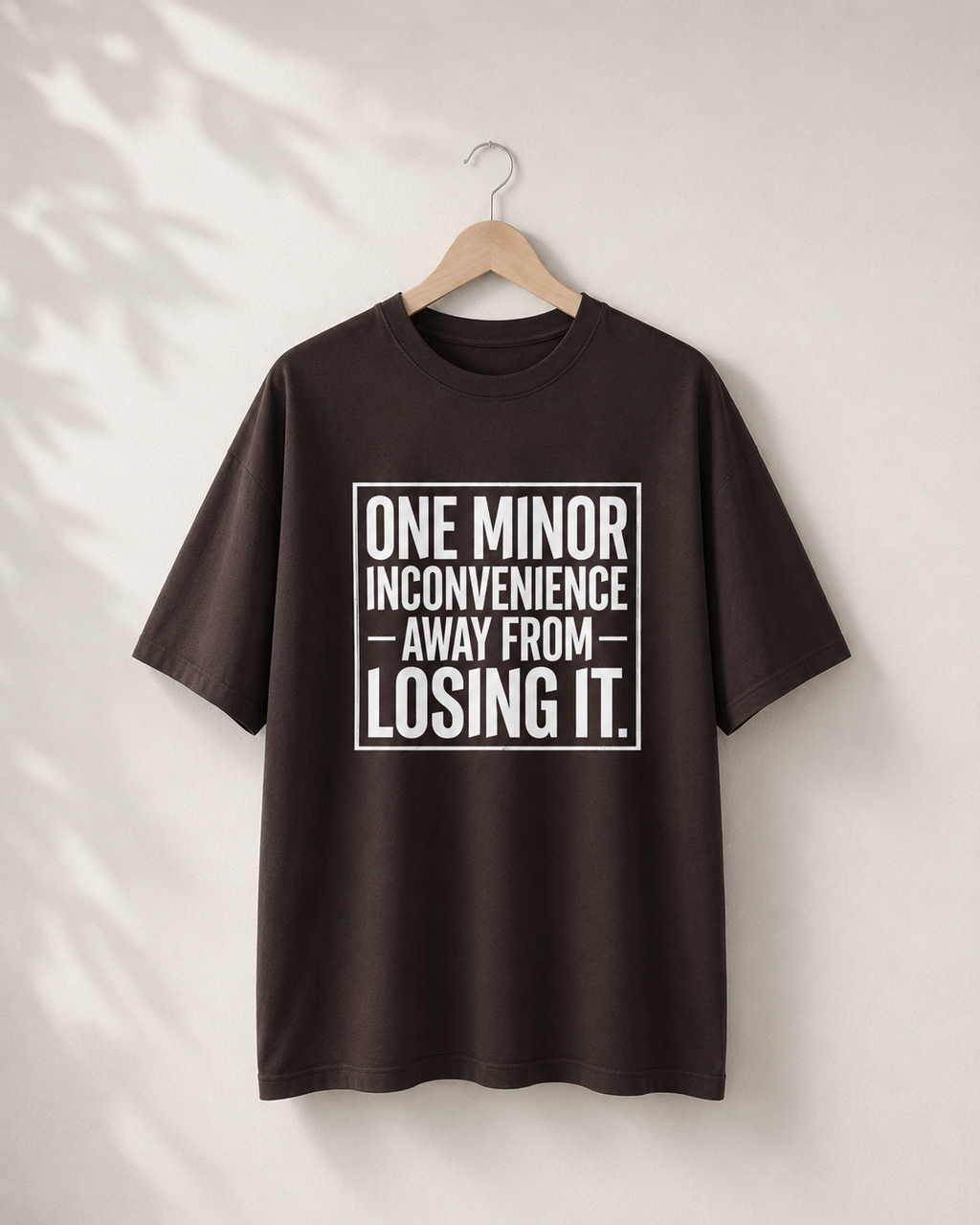 One Minor Inconvenience Away From Losing It T-Shirt