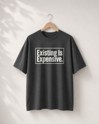 Existing Is Expensive T-Shirt