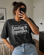 Existing Is Expensive T-Shirt