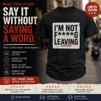 I’m Not F****ing Leaving T-Shirt