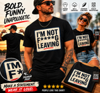 I’m Not F****ing Leaving T-Shirt
