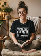 Please Don’t Ask Me To Do Anything T-Shirt