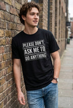 Please Don’t Ask Me To Do Anything T-Shirt