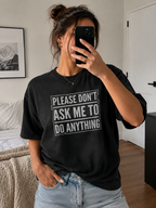 Please Don’t Ask Me To Do Anything T-Shirt