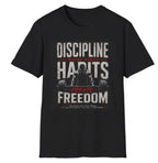 Discipline Habits Create Freedom T-Shirt