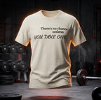 "There's no chance unless YOU TAKE ONE." T-Shirt