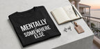 Mentally Somewhere Else T-Shirt