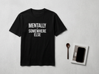 Mentally Somewhere Else T-Shirt