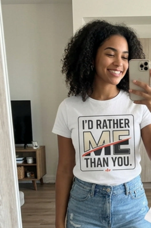 I'd Rather Me Than You T-Shirt