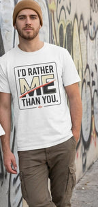 I'd Rather Me Than You T-Shirt