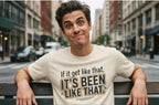 It’s Been Like That T-Shirt