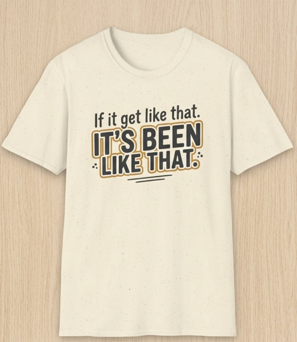 It’s Been Like That T-Shirt