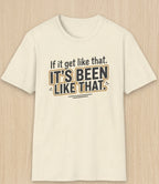 It’s Been Like That T-Shirt