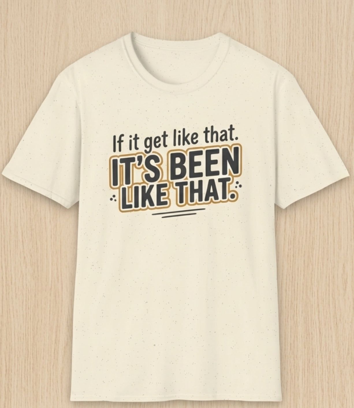It’s Been Like That T-Shirt