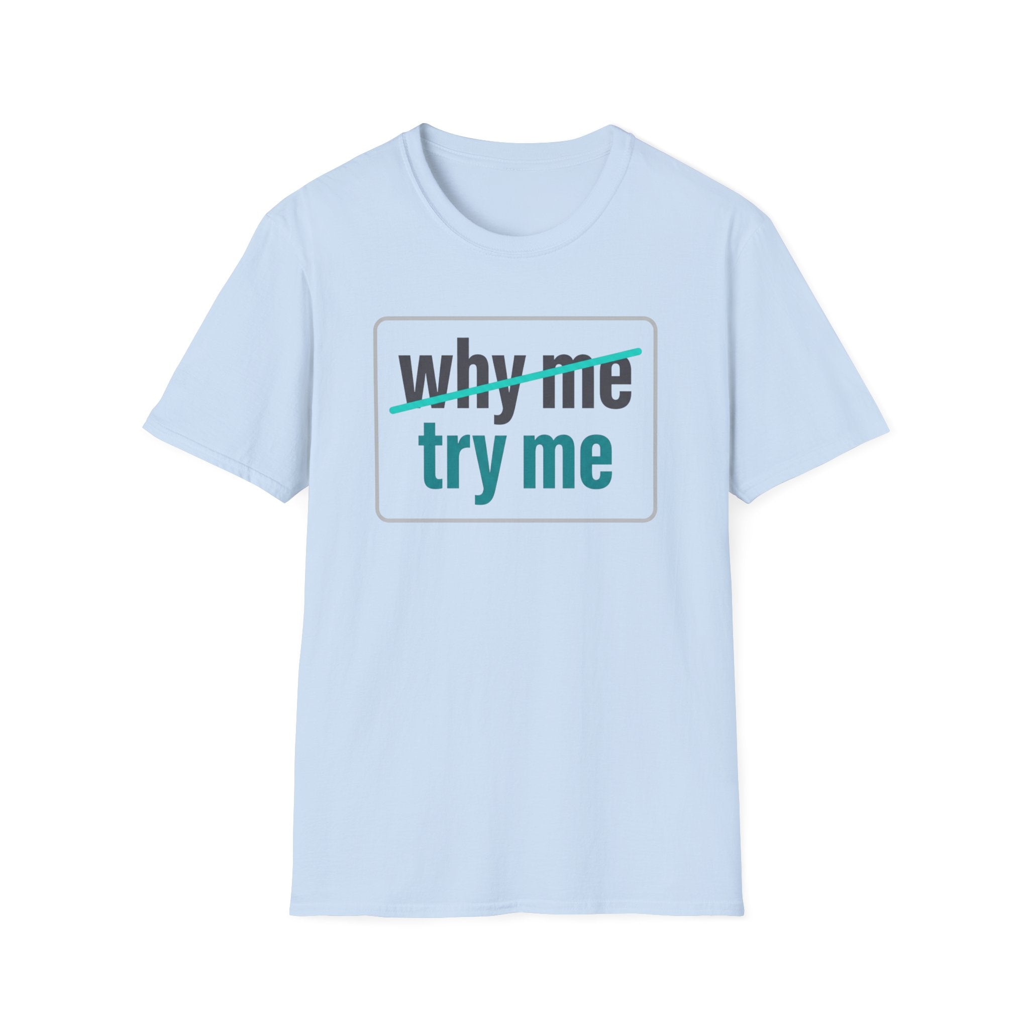 Why Me, Try Me T-Shirt — Funny Sarcastic Graphic Tee