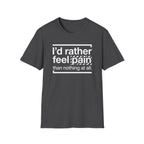 T-Shirt — "I'd Rather Feel Pain Than Nothing at All" Motivational Graphic Tee