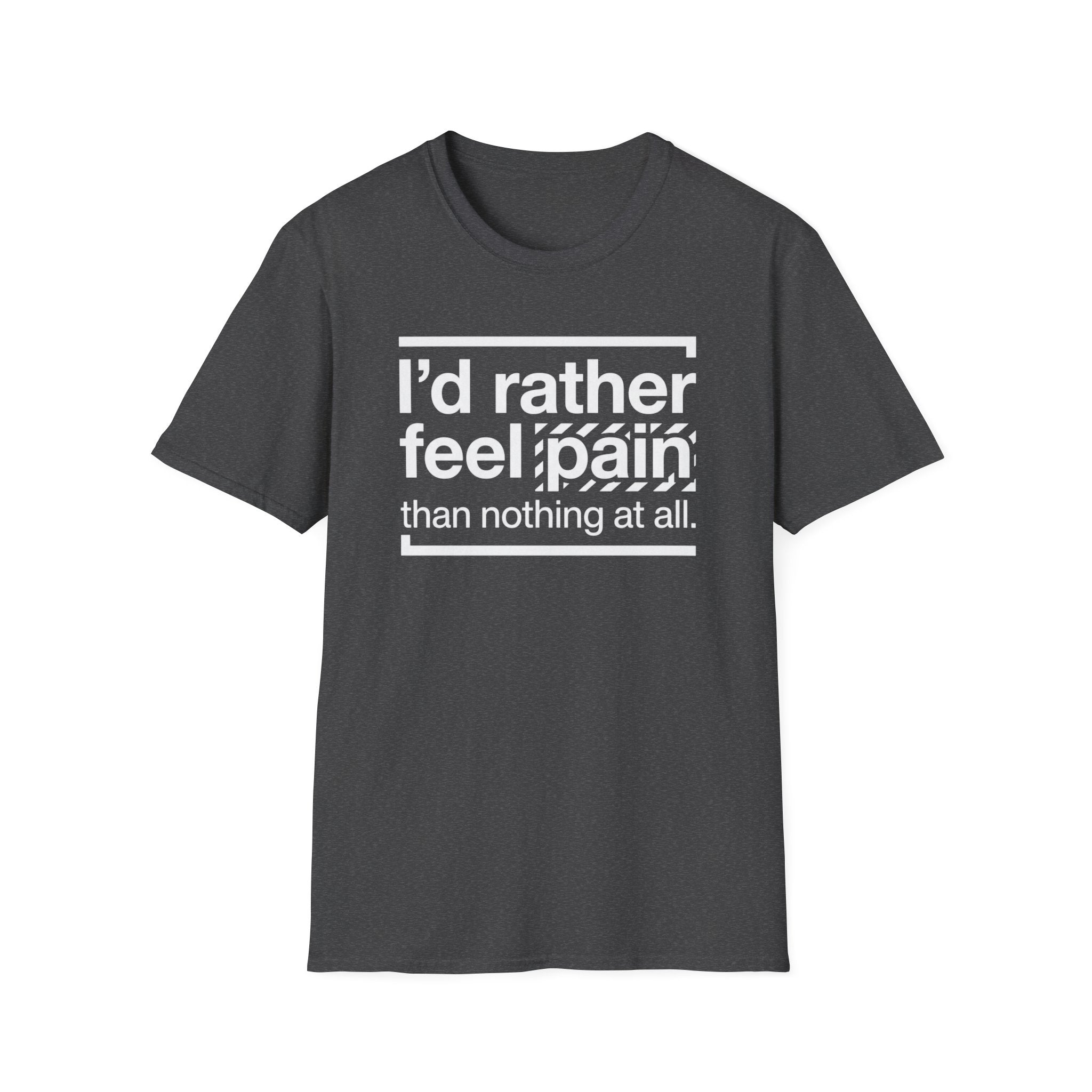 T-Shirt — "I'd Rather Feel Pain Than Nothing at All" Motivational Graphic Tee