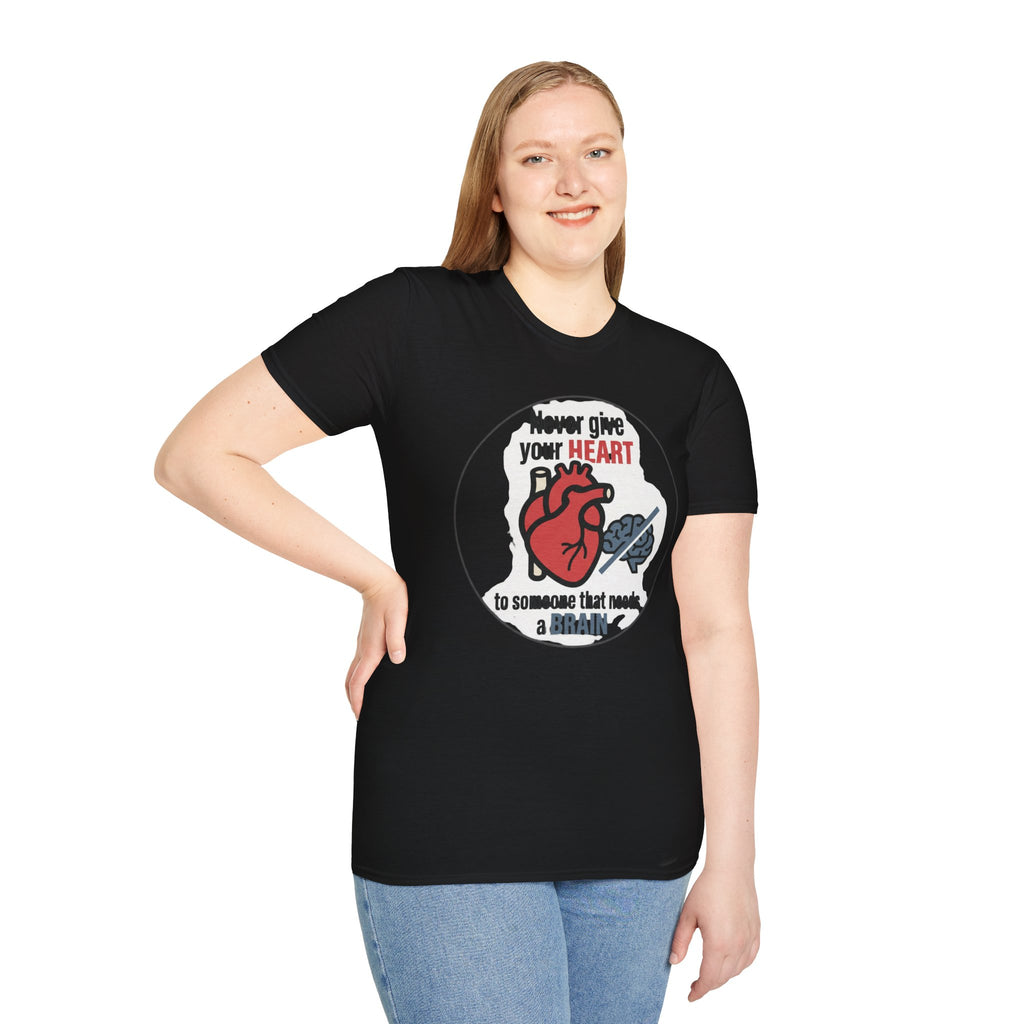 Never Give Your Heart to Someone Who Needs a Brain T-Shirt — Funny Heart vs Brain Graphic Tee