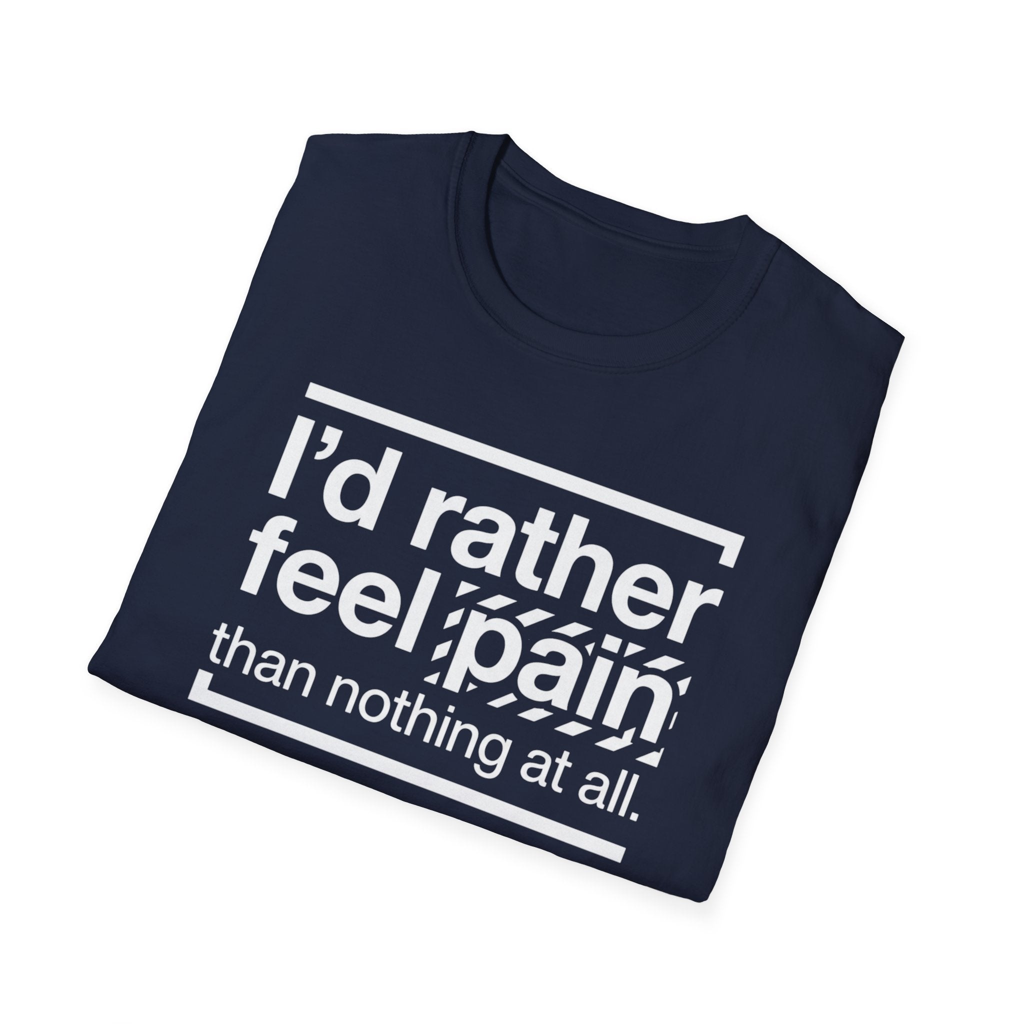 T-Shirt — "I'd Rather Feel Pain Than Nothing at All" Motivational Graphic Tee