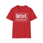 Get To It. Stop Being Lazy. T-Shirt — Motivational Graphic Tee