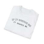 T-Shirt — "If it breaks me, it shapes me." Minimal Inspirational Tee