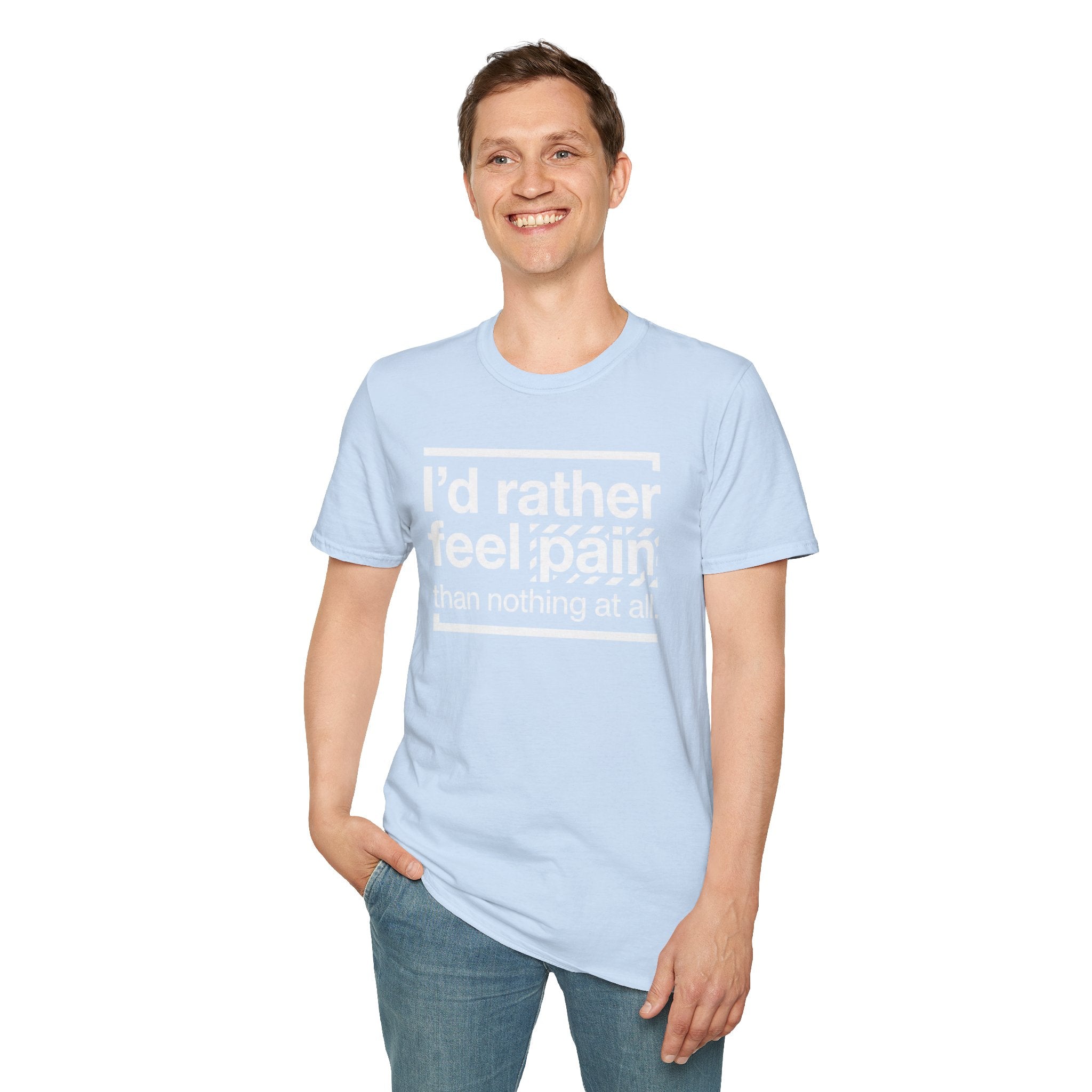 T-Shirt — "I'd Rather Feel Pain Than Nothing at All" Motivational Graphic Tee