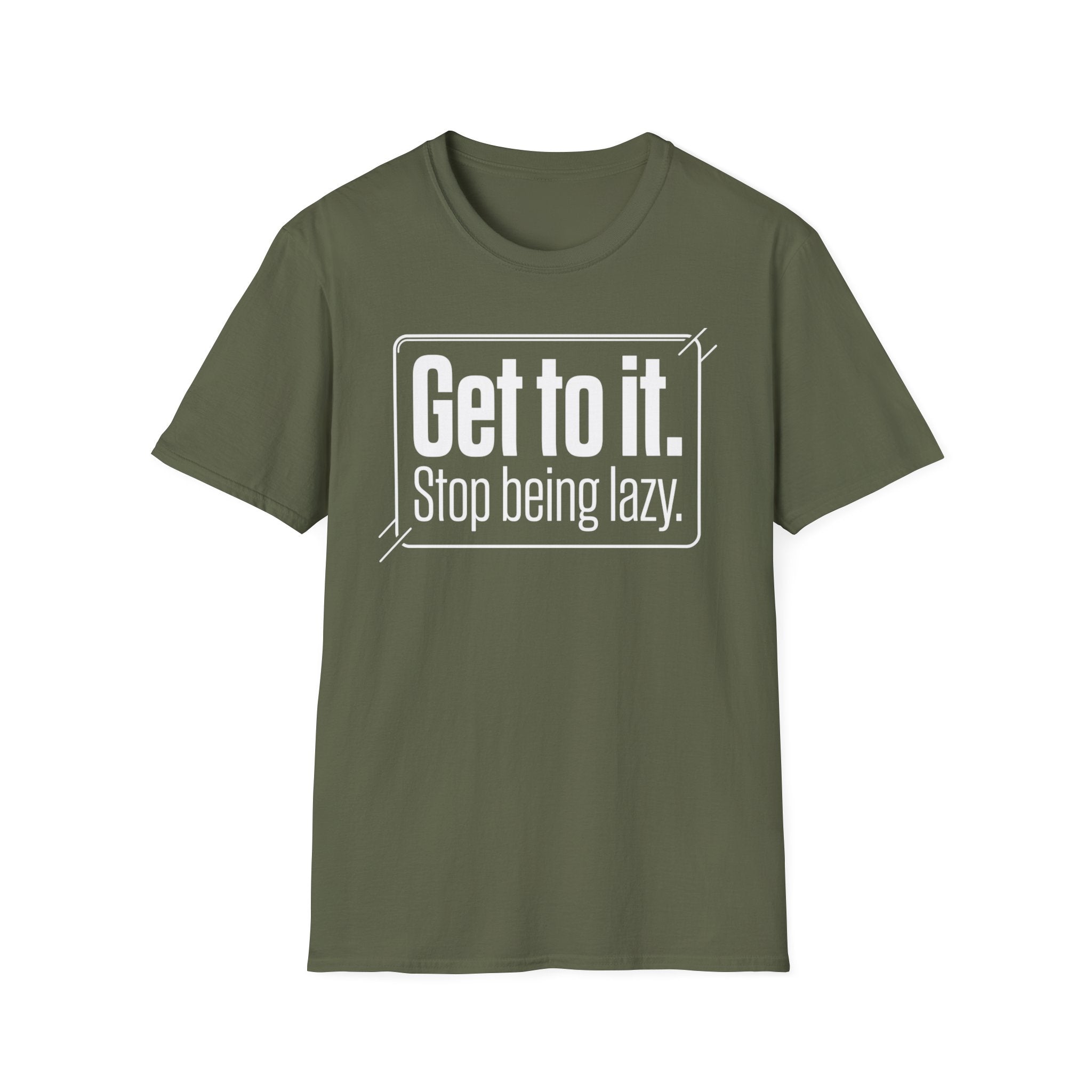 Get To It. Stop Being Lazy. T-Shirt — Motivational Graphic Tee