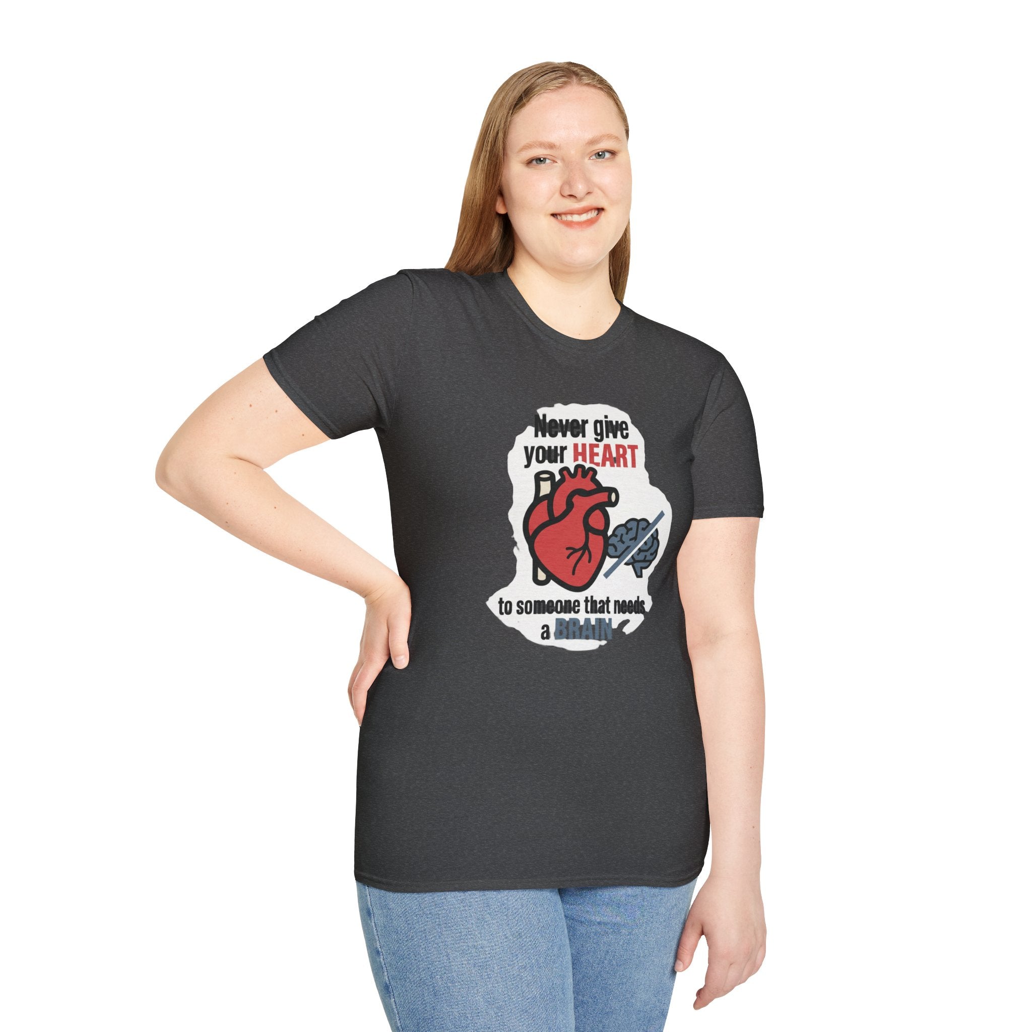 Never Give Your Heart to Someone Who Needs a Brain T-Shirt — Funny Heart vs Brain Graphic Tee