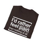 T-Shirt — "I'd Rather Feel Pain Than Nothing at All" Motivational Graphic Tee