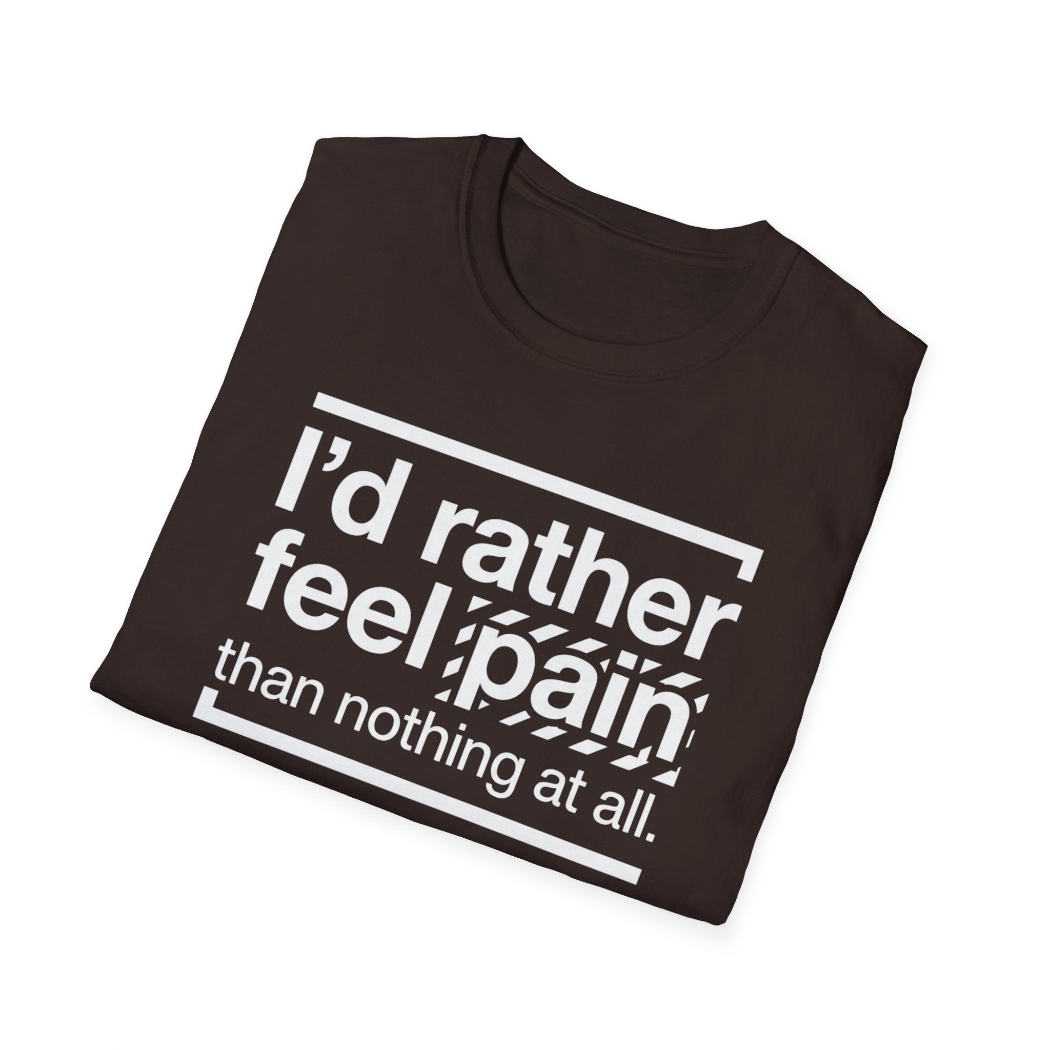 T-Shirt — "I'd Rather Feel Pain Than Nothing at All" Motivational Graphic Tee