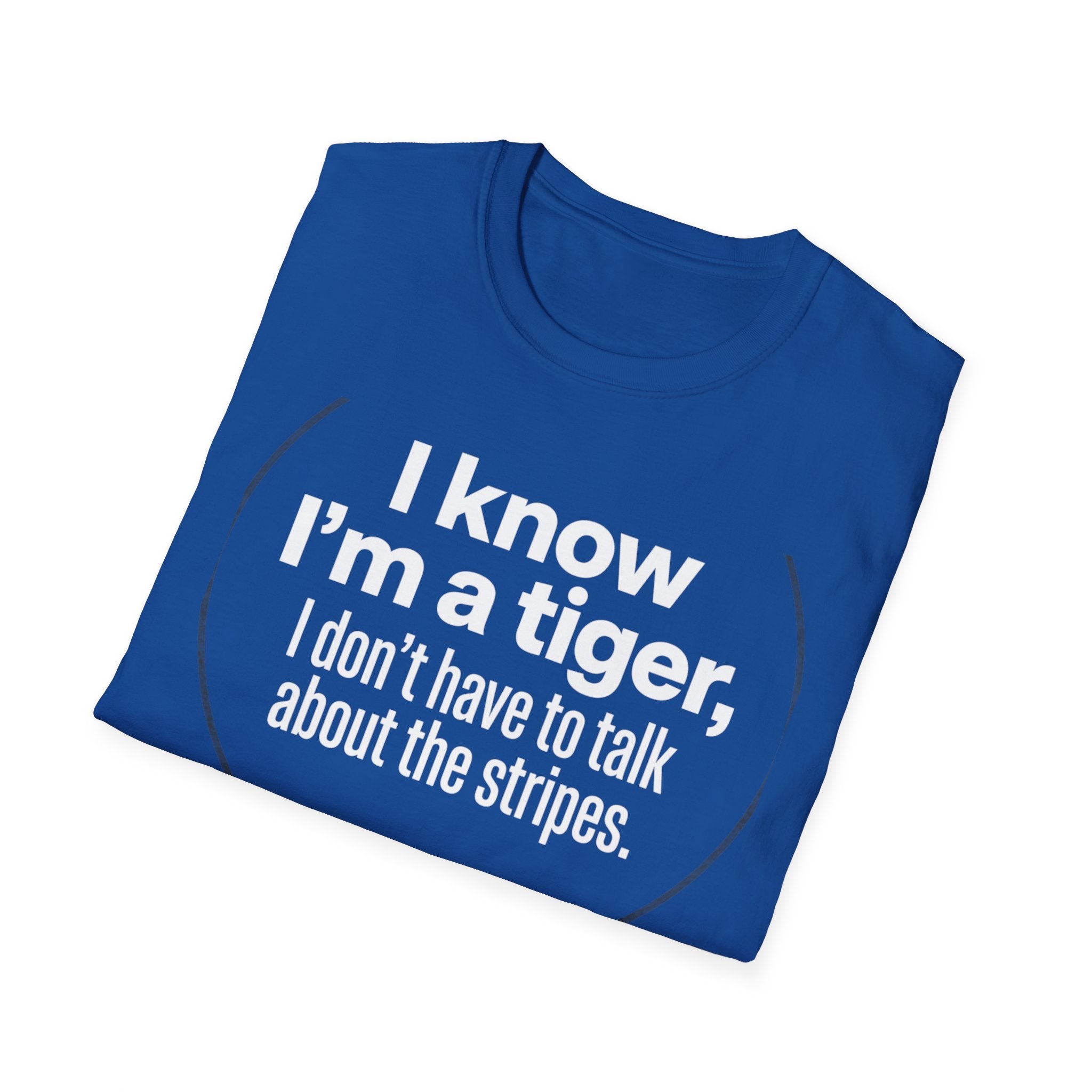 Tiger Pride T‑Shirt — "I know I’m a tiger, I don’t have to talk about the stripes."