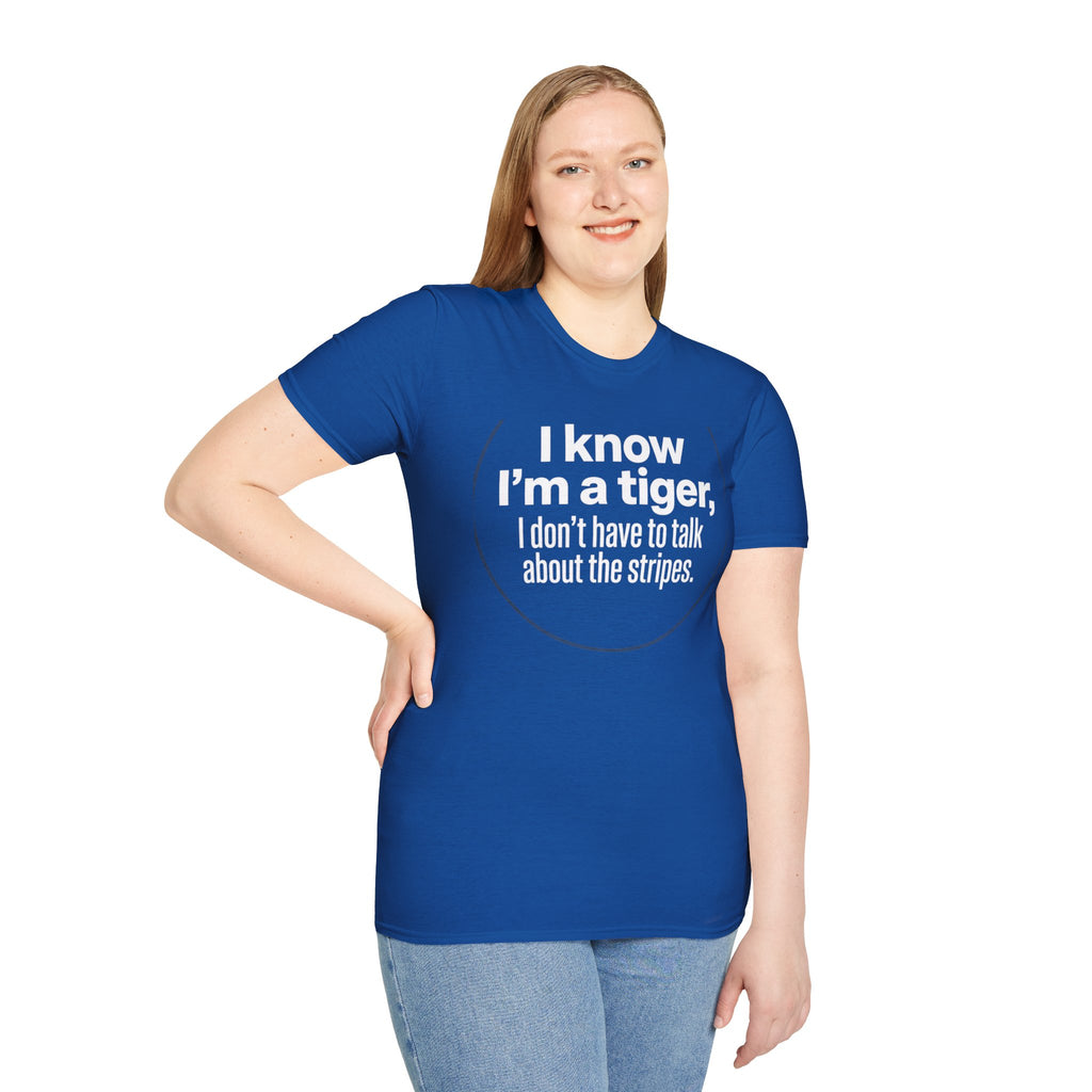 Tiger Pride T‑Shirt — "I know I’m a tiger, I don’t have to talk about the stripes."