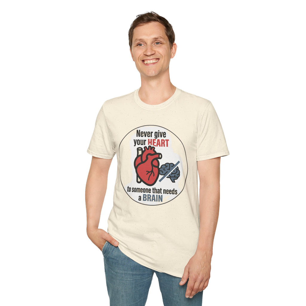 Never Give Your Heart to Someone Who Needs a Brain T-Shirt — Funny Heart vs Brain Graphic Tee