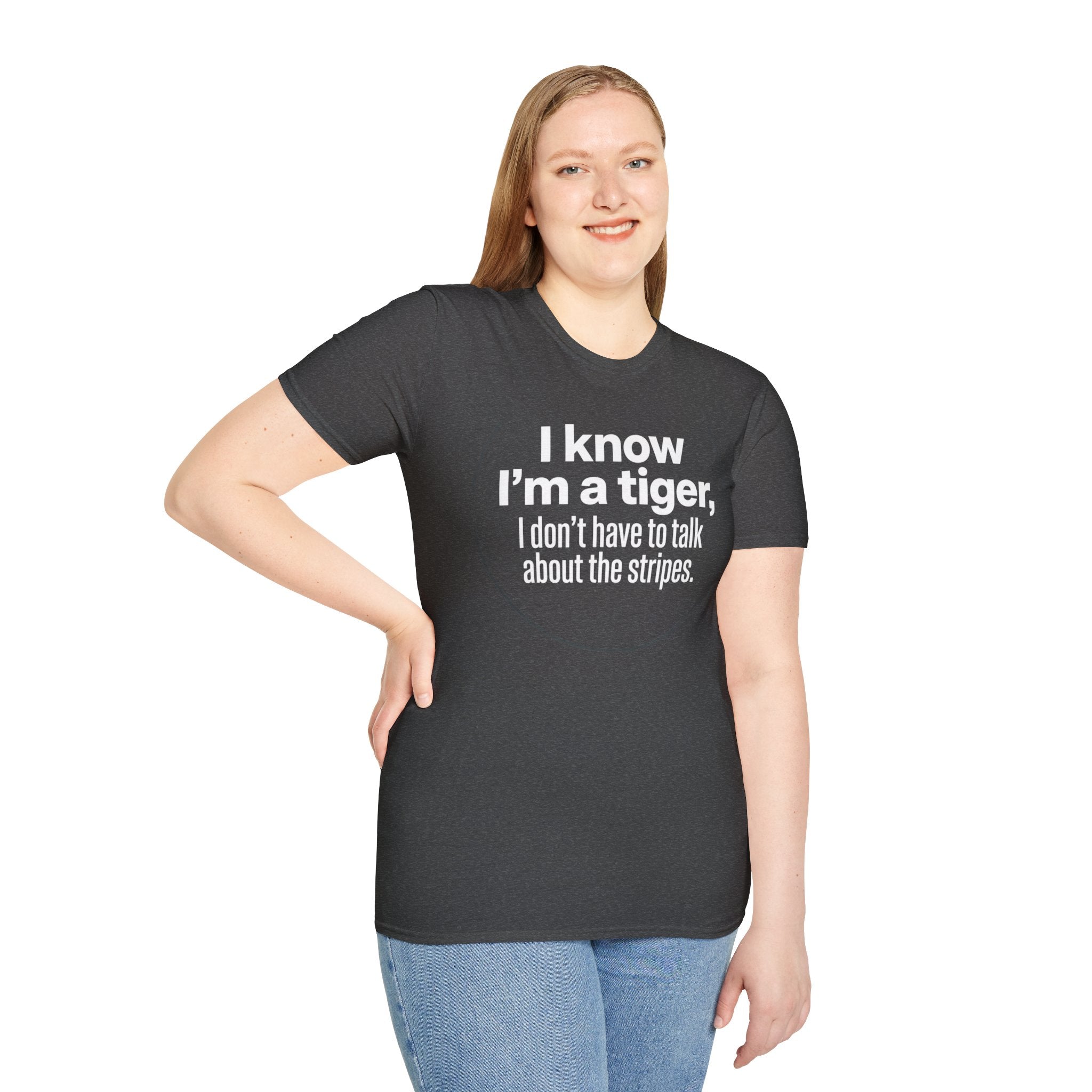 Tiger Pride T‑Shirt — "I know I’m a tiger, I don’t have to talk about the stripes."