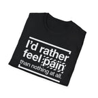 T-Shirt — "I'd Rather Feel Pain Than Nothing at All" Motivational Graphic Tee