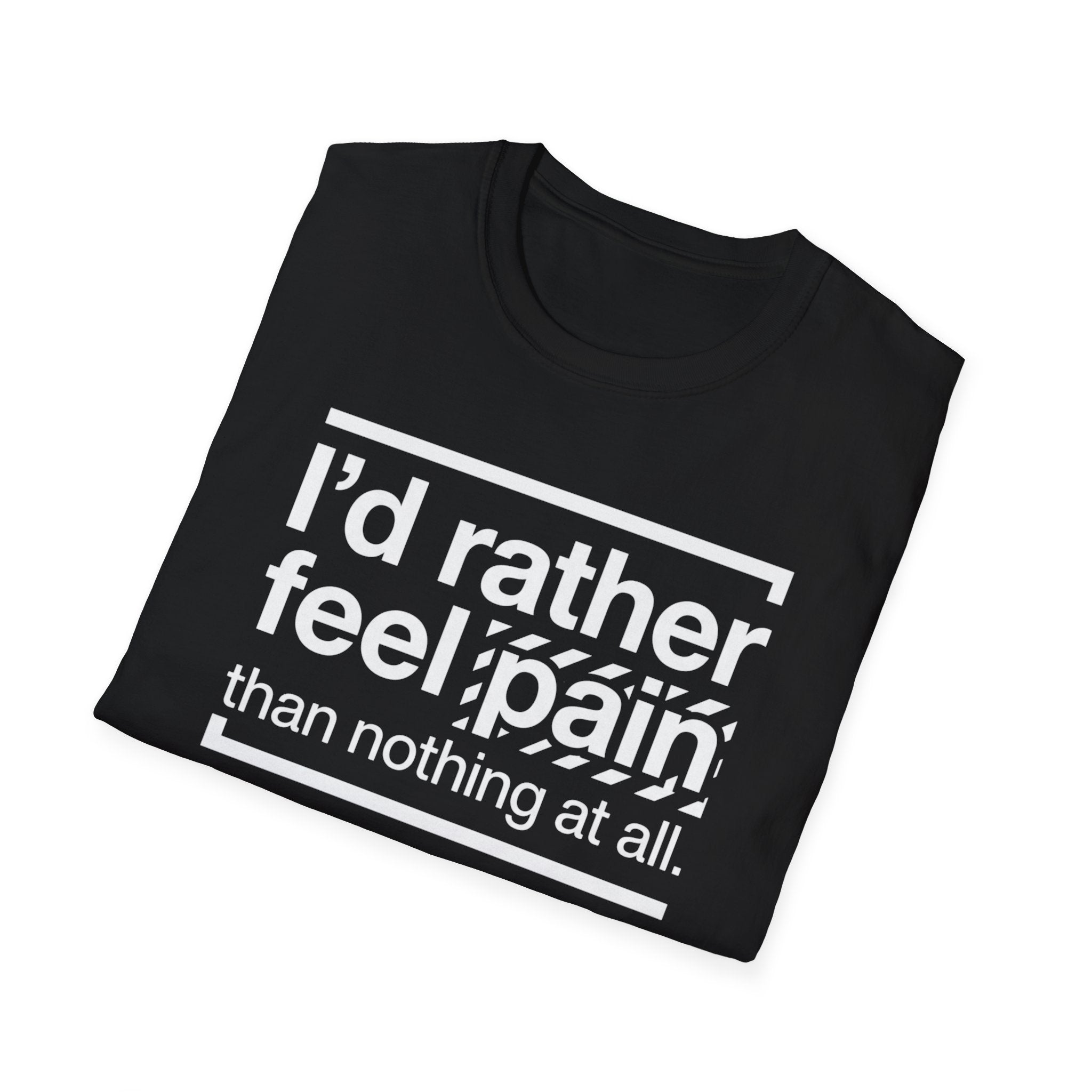 T-Shirt — "I'd Rather Feel Pain Than Nothing at All" Motivational Graphic Tee